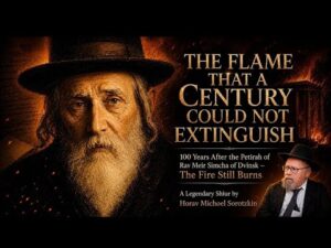Watch: The Flame That Was Never Extinguished – 100th Yahrtzeit of Rav Meir Simcha by R’ Michoel Sorotzkin